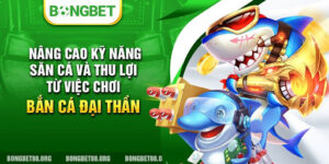 ban ca dai than Nâng cao kỹ năng săn cá và thu lợi từ việc chơi Bắn Cá Đại Thần